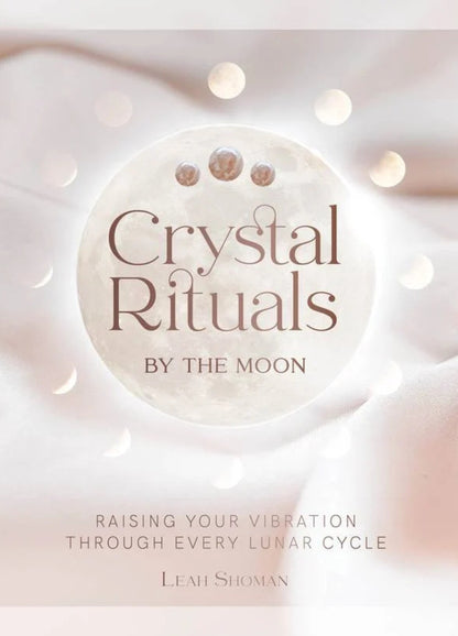 Crystal Rituals by the Moon | Leah Shoman